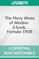 The Merry Wives of Windsor. E-book. Formato EPUB ebook di William Shakespeare