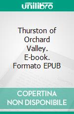 Thurston of Orchard Valley. E-book. Formato EPUB ebook di Harold Bindloss