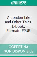 A London Life and Other Tales. E-book. Formato EPUB