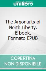 The Argonauts of North Liberty. E-book. Formato EPUB ebook