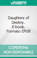 Daughters of Destiny. E-book. Formato EPUB ebook