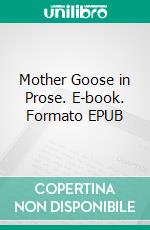 Mother Goose in Prose. E-book. Formato EPUB ebook