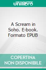 A Scream in Soho. E-book. Formato EPUB ebook di John G. Brandon