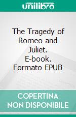 The Tragedy of Romeo and Juliet. E-book. Formato EPUB ebook di William Shakespeare