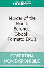 Murder of the Nineth Baronet. E-book. Formato EPUB ebook