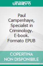 Paul Campenhaye, Specialist in Criminology. E-book. Formato EPUB ebook