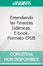 Entendiendo las Finanzas Islámicas. E-book. Formato EPUB ebook di Hussein Elasrag