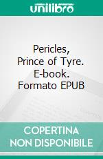 Pericles, Prince of Tyre. E-book. Formato EPUB ebook