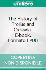 The History of Troilus and Cressida. E-book. Formato EPUB ebook