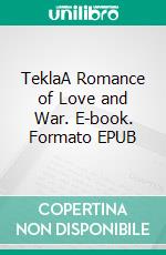 TeklaA Romance of Love and War. E-book. Formato EPUB ebook
