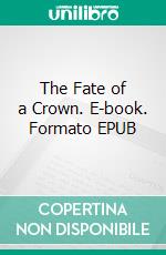 The Fate of a Crown. E-book. Formato EPUB ebook