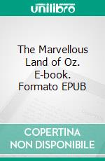 The Marvellous Land of Oz. E-book. Formato EPUB ebook