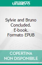 Sylvie and Bruno Concluded. E-book. Formato EPUB ebook di Lewis Carroll