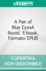 A Pair of Blue EyesA Novel. E-book. Formato EPUB ebook