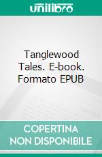 Tanglewood Tales. E-book. Formato EPUB ebook