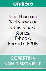 The Phantom ‘Rickshaw and Other Ghost Stories. E-book. Formato EPUB ebook di Rudyard Kipling