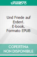 Und Friede auf Erden!. E-book. Formato EPUB ebook