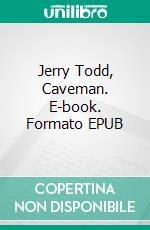 Jerry Todd, Caveman. E-book. Formato EPUB ebook