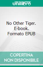 No Other Tiger. E-book. Formato EPUB ebook di A.E.W. Mason