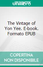 The Vintage of Yon Yee. E-book. Formato EPUB ebook di Louise Jordan Miln