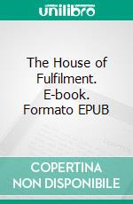 The House of Fulfilment. E-book. Formato EPUB ebook
