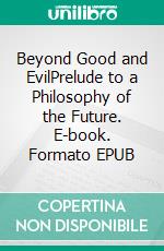 Beyond Good and EvilPrelude to a Philosophy of the Future. E-book. Formato EPUB ebook