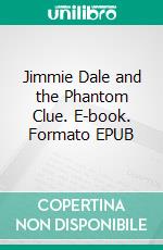 Jimmie Dale and the Phantom Clue. E-book. Formato EPUB ebook