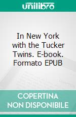 In New York with the Tucker Twins. E-book. Formato EPUB ebook