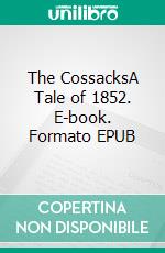 The CossacksA Tale of 1852. E-book. Formato EPUB ebook di Leo Tolstoy