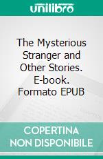 The Mysterious Stranger and Other Stories. E-book. Formato EPUB ebook