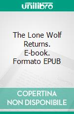 The Lone Wolf Returns. E-book. Formato EPUB ebook di Louis Joseph Vance