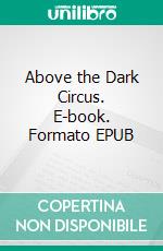 Above the Dark Circus. E-book. Formato EPUB