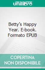 Betty’s Happy Year. E-book. Formato EPUB ebook