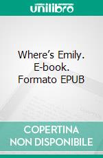 Where’s Emily. E-book. Formato EPUB ebook