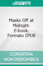 Masks Off at Midnight. E-book. Formato EPUB ebook