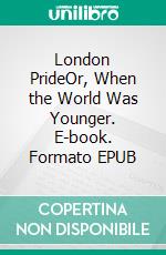 London PrideOr, When the World Was Younger. E-book. Formato EPUB ebook di Mary Elizabeth Braddon