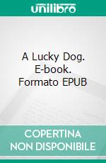 A Lucky Dog. E-book. Formato EPUB ebook