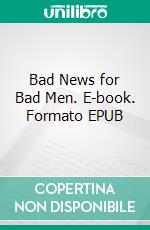 Bad News for Bad Men. E-book. Formato EPUB ebook