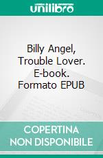 Billy Angel, Trouble Lover. E-book. Formato EPUB ebook