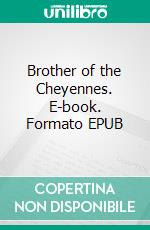 Brother of the Cheyennes. E-book. Formato EPUB ebook di Max Brand