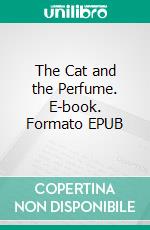 The Cat and the Perfume. E-book. Formato EPUB ebook di Max Brand