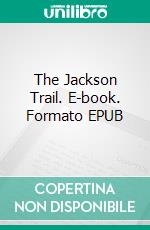 The Jackson Trail. E-book. Formato EPUB ebook di Max Brand