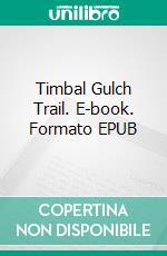 Timbal Gulch Trail. E-book. Formato EPUB ebook di Max Brand