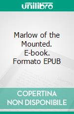 Marlow of the Mounted. E-book. Formato EPUB ebook