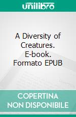 A Diversity of Creatures. E-book. Formato EPUB ebook di Rudyard Kipling