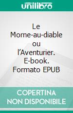 Le Morne-au-diable ou l’Aventurier. E-book. Formato EPUB ebook