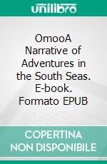 OmooA Narrative of Adventures in the South Seas. E-book. Formato EPUB ebook