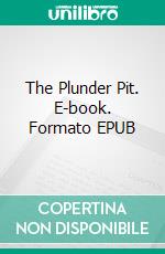 The Plunder Pit. E-book. Formato EPUB ebook di T.C. Bridges