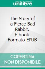 The Story of a Fierce Bad Rabbit. E-book. Formato EPUB ebook