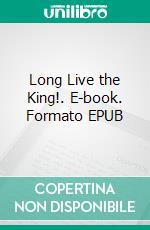 Long Live the King!. E-book. Formato EPUB ebook